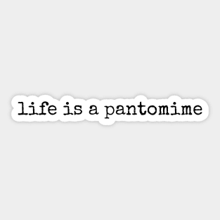 life is a pantomime Sticker